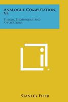 Analogue Computation, V4: Theory, Techniques and Applications 1258669072 Book Cover