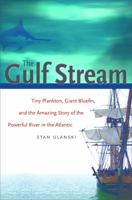 The Gulf Stream: Tiny Plankton, Giant Bluefin, and the Amazing Story of the Powerful River in the Atlantic (Caravan Book) 0807871575 Book Cover