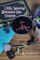 LILITH WEAVING MOUNTAINS into CANYONS 1958728446 Book Cover