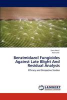 Benzimidazol Fungicides Against Late Blight And Residual Analysis: Efficacy and Dissipative Studies 3846501417 Book Cover
