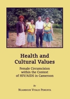 Health and Cultural Values: Female Circumcision Within the Context of HIV/AIDS in Cameroon 1443826421 Book Cover