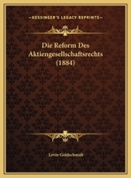 Die Reform Des Aktiengesellschaftsrechts (1884) 1169486789 Book Cover