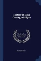 History of Ionia County,michigan 1145895964 Book Cover