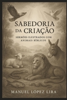 Sabedoria da Criação: Sermões Ilustrados com Animais Bíblicos B0FGD3Q7DW Book Cover
