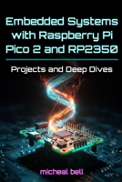 Embedded Systems with Raspberry Pi Pico 2 and RP2350: Projects and Deep Dives B0G64V7LNS Book Cover