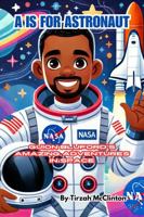 A is for Astronaut: Guion Bluford's Amazing Adventures in Space (ABCs of Excellence: Celebrating Black Pioneers. Volume 1) 1965002080 Book Cover