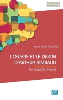 L'œuvre et le destin d'Arthur Rimbaud: Un regard clinique (Psychologie Des Interactions) (French Edition) 2806636930 Book Cover