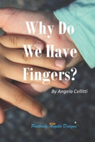 Why Do We Have Fingers? B093BC3K2R Book Cover