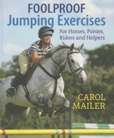 Foolproof Jumping Exercises: For Horses, Ponies, Riders and Helpers 1908809043 Book Cover