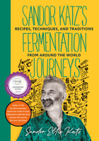 Sandor Katz's Fermentation Journeys: Recipes, Techniques, and Traditions from around the World 1645024822 Book Cover