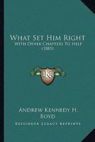 What Set Him Right: With Other Chapters To Help 1120955262 Book Cover