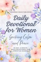 Daily Devotional for Women Seeking Calm and Peace: 90 Day, 5-Minute Daily Devotional for Christian Women 1966232527 Book Cover