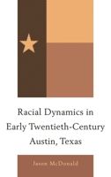 Racial Dynamics in Early Twentieth-Century Austin, Texas 073917097X Book Cover
