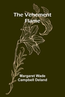 THE VEHEMENT FLAME. A Novel. 1541321197 Book Cover