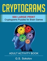 CRYPTOGRAMS: 500 Large Print Cryptograms For Brain Games. Adult Activity Book 1699215081 Book Cover
