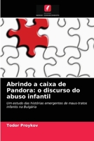 Abrindo a caixa de Pandora: o discurso do abuso infantil: Um estudo das histórias emergentes de maus-tratos infantis na Bulgária 6203206334 Book Cover