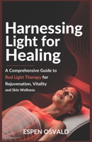 Harnessing Light for Healing: A Comprehensive Guide to Red Light Therapy for Rejuvenation, Vitality, and Skin Wellness B0F4Y2G6ZS Book Cover