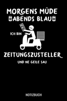 Morgens m�de abends blau ich bin Zeitungszusteller und ne geile Sau: A5 Monatsplaner 120 Seiten mit Spalten f�r Monatsziele, Termine, Veranstaltungen, Notizen und Wochen�bersicht. Ideal f�r Zeitungsau 170883723X Book Cover