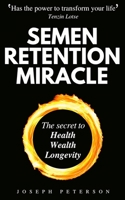 Semen Retention Miracle: Secrets of Sexual Energy Transmutation for Wealth, Health, Sex and Longevity B08N9P9LSW Book Cover