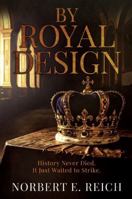 By Royal Design: History Never Died. It Just Waited to Strike 1964035821 Book Cover
