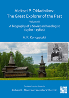 Aleksei P. Okladnikov: The Great Explorer of the Past. Volume 2: A biography of a Soviet archaeologist (1960s – 1980s) 1789697077 Book Cover
