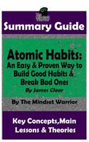 SUMMARY: Atomic Habits: An Easy & Proven Way to Build Good Habits & Break Bad Ones: By James Clear | The MW Summary Guide 1790478588 Book Cover