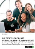 Die gesetzliche Rente der heutigen Berufseinsteiger: Ermittlung zukünftiger Deckungslücken und Durchführung einer Pilotstudie zur Ableitung von Handlungsempfehlungen (German Edition) 3346172694 Book Cover