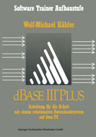 dBASE III Plus: Anleitung Fur Die Arbeit Mit Einem Relationalen Datenbanksystem Auf Dem PC 351909312X Book Cover