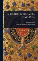 S. Caroli Borromei ... Homiliae ... (Latin Edition) 1024863972 Book Cover