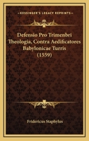 Defensio Pro Trimenbri Theologia, Contra Aedificatores Babylonicae Turris (1559) 1166458822 Book Cover