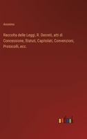 Raccolta delle Leggi, R. Decreti, atti di Concessione, Statuti, Capitolati, Convenzioni, Protocolli, ecc. 3368209086 Book Cover