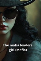 The mafia leaders girl (Mafia) B0DSG9T5K7 Book Cover