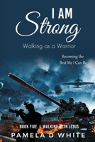 I am Strong: Walking as a Warrior 1737080281 Book Cover