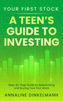 Your First Stock: A Teen’s Guide to Investing: Step-by-Step Guide to Researching and Buying Your First Stock B0GTVWWGTV Book Cover