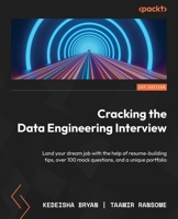 Cracking the Data Engineering Interview: Land your dream job with the help of resume-building tips, over 100 mock questions, and a unique portfolio 1837630771 Book Cover