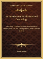 An Introduction to the Study of Conchology: Including Observations on the Linnaean Genera, and the Arrangement of M. Lamarck, a Glossary, and a Table of English Names 1104019124 Book Cover