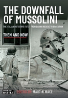 The Downfall of Mussolini: The Italian Dictator’s Fate – From Daring Rescue to Execution 1036150518 Book Cover