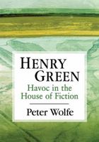 Henry Green: Havoc in the House of Fiction 1476671117 Book Cover