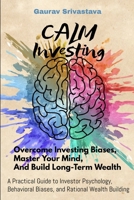 CALM Investing: Overcome Investing Biases, Master Your Mind, And Build Long-Term Wealth B0FDB96CW3 Book Cover
