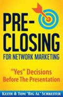 Pre-Closing for Network Marketing: "Yes" Decisions before the Presentation 1892366894 Book Cover