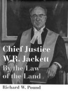 Chief Justice W.R. Jackett: By the Law of the Land (Osgoode Society for Canadian Legal History) 0773518983 Book Cover