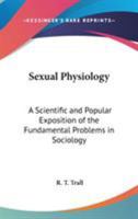 Sexual Physiology: A Scientific and Popular Exposition of the Fundamental Problems in Sociology 114882958X Book Cover