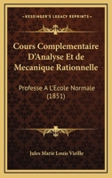 Cours Complementaire D'Analyse Et De Mecanique Rationnelle: Professe A L'Ecole Normale (1851) 1160349282 Book Cover