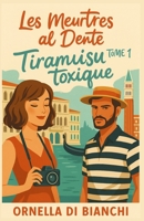 Les Meurtres al Dente Tome 1 Tiramisu Toxique Meurtre à Venise: une saga aussi addictive que savoureuse, entre suspense, humour, romance… et gastronomie fatale. (French Edition) B0FH7B5GR3 Book Cover