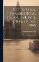 Key To Reed's New Guide Book. Ed. For 1864. By J.j. Stiles. Ed. For 1866 1021369829 Book Cover