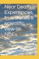 Near Death Experiences, true stories & scientific view on NDEs B0BS8SKX8P Book Cover