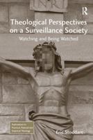 Theological Perspectives on a Surveillance Society: Watching and Being Watched 1138253022 Book Cover