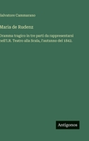 Maria de Rudenz: Dramma tragico in tre parti da rappresentarsi nell'I.R. Teatro alla Scala, l'autunno del 1842. (Italian Edition) 3563232962 Book Cover