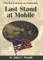 Last Stand at Mobile (Civil War Campaigns and Commanders Series) 1893114082 Book Cover