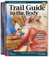 Trail Guide to the Body: A hands-on guide to locating muscles, bones, and more,7th Edition 0998785075 Book Cover